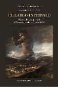 El largo intervalo : historia de la recepción de "El Bernardo" de Balbuena (1624-1832) - Martín Zulaica López