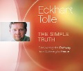 The Simple Truth: Discovering the Pathway from Suffering to Peace - Eckhart Tolle