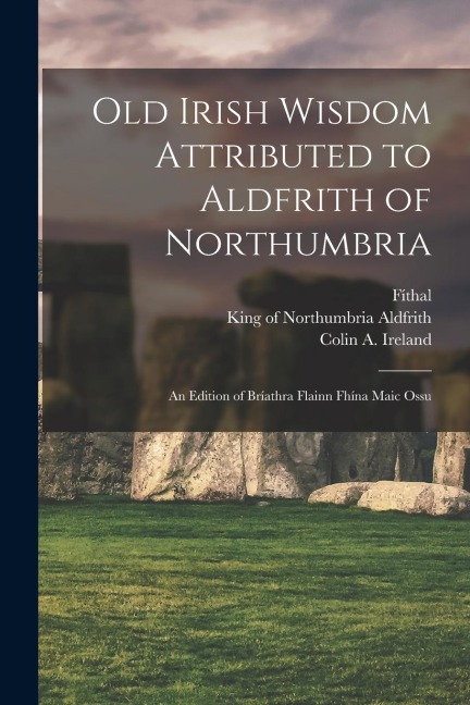 Old Irish Wisdom Attributed to Aldfrith of Northumbria - rd Cent Fíthal