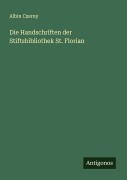 Cover-Bild zum Titel 'Die Handschriften der Stiftsbibliothek St. Florian' von 'Albin Czerny'
