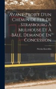 Cover-Bild zum Titel 'Avant-Projet D'un Chemin De Fer De Strasbourg À Mulhouse Et À Bâle, Demandé En Concession' von 'Nicolas Koechlin'