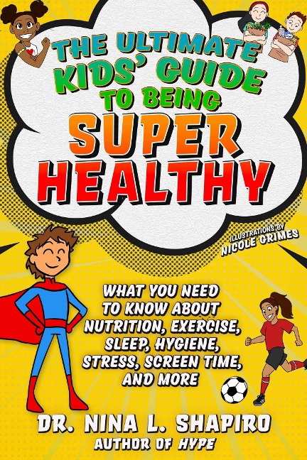 Ultimate Kids' Guide to Being Super Healthy - Nina L Shapiro