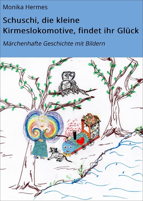 Schuschi, die kleine Kirmeslokomotive, findet ihr Glück - Monika Hermes