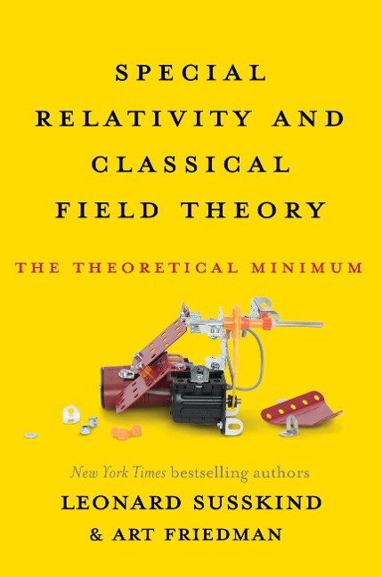 Special Relativity and Classical Field Theory - Leonard Susskind, Art Friedman