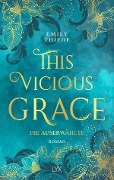 Cover-Bild zum Titel 'This Vicious Grace - Die Auserwählte' von 'Emily Thiede'