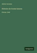 Cover-Bild zum Titel 'Histoire de trente heures' von 'Auteur Inconnu'