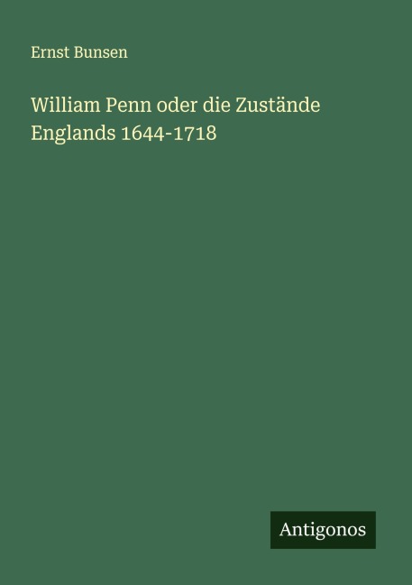 William Penn oder die Zustände Englands 1644-1718 - Ernst Bunsen