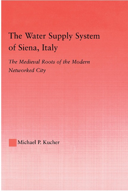 The Water Supply System of Siena, Italy - Michael P. Kucher