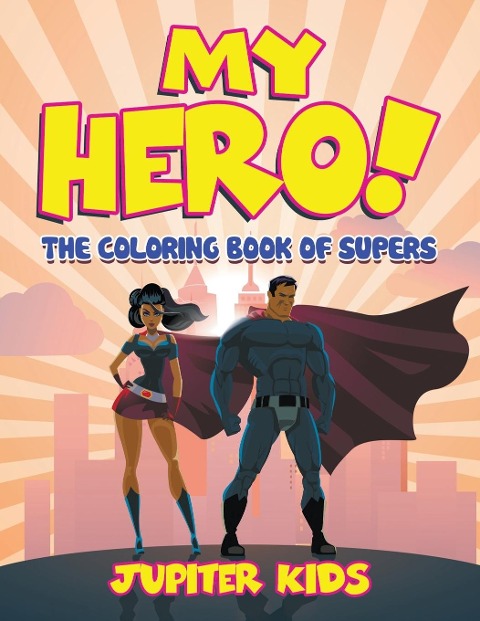 My Hero! (The Coloring Book of Supers) - Jupiter Kids