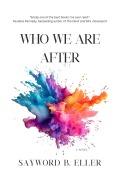 Cover-Bild zum Titel 'Who We Are After' von 'Sayword B. Eller'