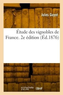 Étude des vignobles de France. 2e édition - Jules Guyot