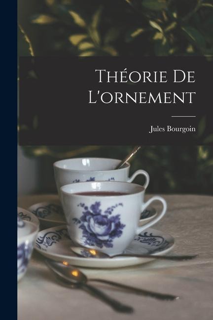 Théorie De L'ornement - Jules Bourgoin