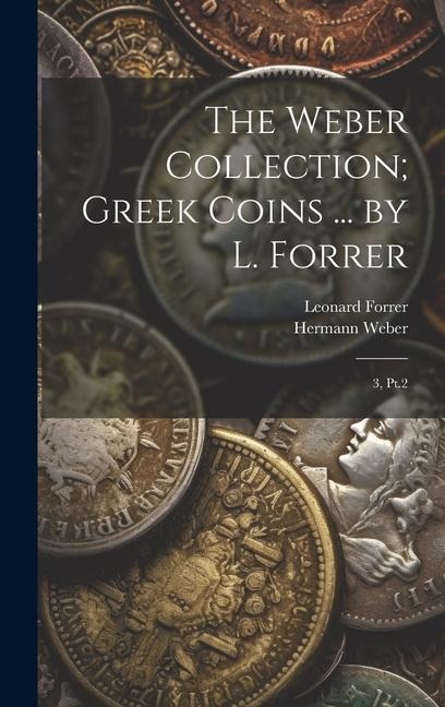 The Weber Collection; Greek Coins ... by L. Forrer - Leonard Forrer, Hermann Weber