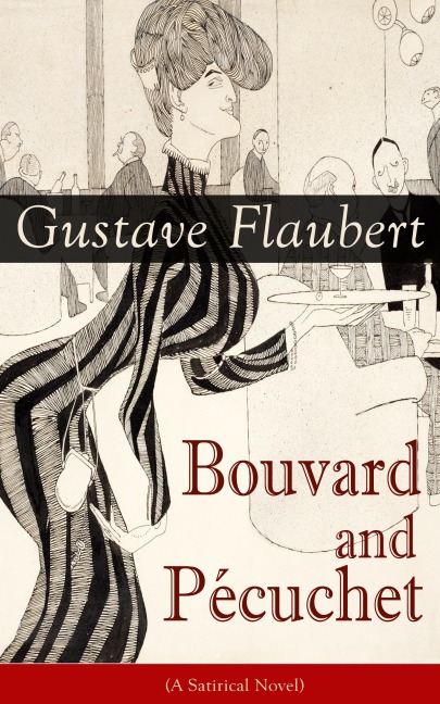 Bouvard and Pécuchet (A Satirical Novel) - Gustave Flaubert