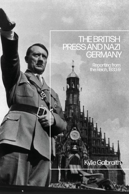 The British Press and Nazi Germany - Kylie Galbraith