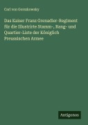 Cover-Bild zum Titel 'Das Kaiser Franz Grenadier-Regiment für die Illustrirte Stamm-, Rang- und Quartier-Liste der Königlich Preussischen Armee' von 'Carl Von Gorszkowsky'