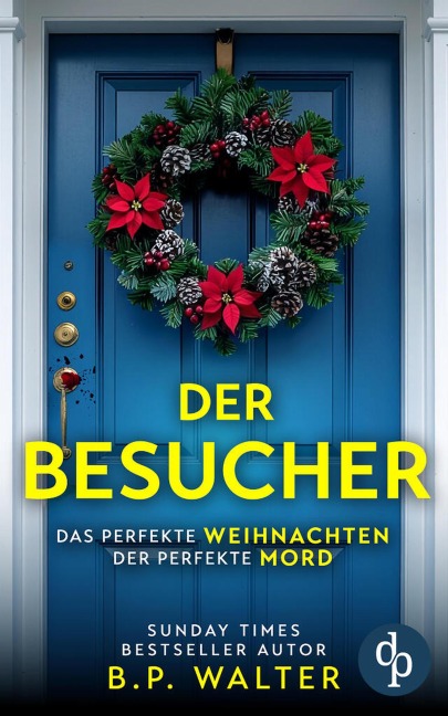 Der Besucher | Ein schockierender Psychothriller - B. P. Walter