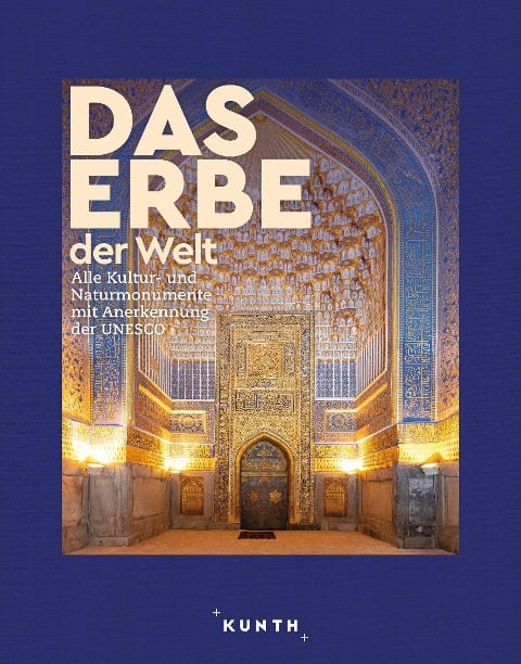 KUNTH Bildband Das Erbe der Welt 2024/2025 - Martin H. Petrich, Michael Elser, Dietmar Falk, Werner Fiederer, Robert Fischer