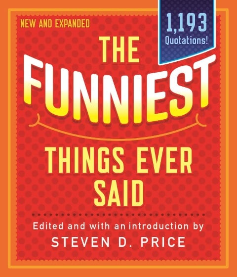 Funniest Things Ever Said, New and Expanded - 