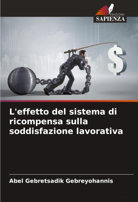 L'effetto del sistema di ricompensa sulla soddisfazione lavorativa - Abel Gebretsadik Gebreyohannis