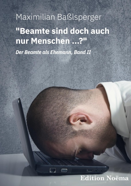 "Beamte sind doch auch nur Menschen ...?"Der Beamte als Ehemann, Band II - Maximilian Baßlsperger