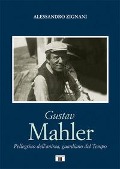 Cover-Bild zum Titel 'Gustav Mahler. Pellegrino dell'anima, guardiano del Tempo' von 'Alessandro Zignani'