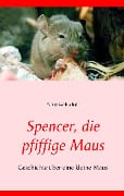Cover-Bild zum Titel 'Spencer, die pfiffige Maus' von 'Silvia Wobschall'