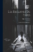 Cover-Bild zum Titel 'Les Esclaves De Paris: Le Secret Des Champdoce...' von 'Emile Gaboriau'