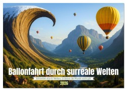 Cover-Bild zum Titel 'Ballonfahrt durch surreale Welten (Tischkalender 2026 DIN A5 quer), CALVENDO Monatskalender' von 'Kerstin Waurick'