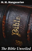 Cover-Bild zum Titel 'The Bible Unveiled' von 'M. M. Mangasarian'