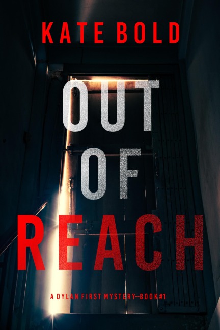 Out of Reach (A Dylan First FBI Suspense Thriller-Book One) - Kate Bold