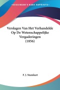 Cover-Bild zum Titel 'Verslagen Van Het Verhandelde Op De Wetenschappelijke Vergaderingen (1856)' von 'F. J. Stamkart'