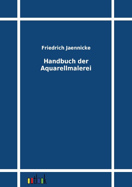 Handbuch der Aquarellmalerei - Friedrich Jaennicke