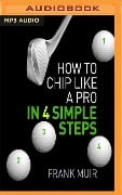How to Chip Like a Pro in 4 Simple Steps - Frank Muir