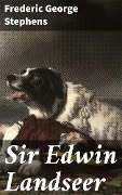 Sir Edwin Landseer - Frederic George Stephens