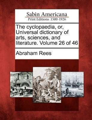 The cyclopaedia, or, Universal dictionary of arts, sciences, and literature. Volume 26 of 46 - Abraham Rees