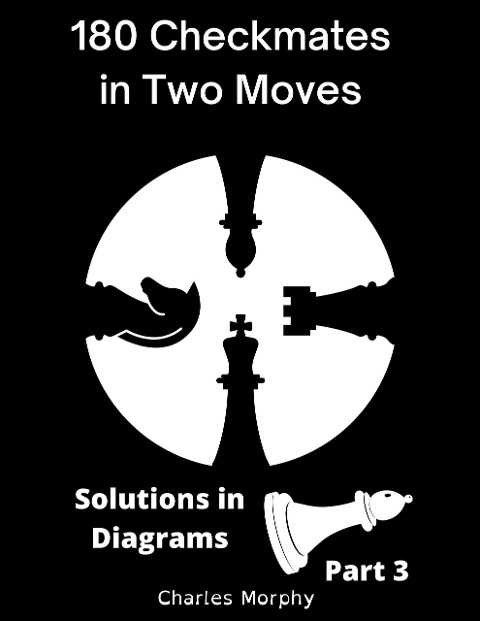 180 Checkmates in Two Moves, Solutions in Diagrams Part 3 (How to Study Chess on Your Own) - Charles Morphy