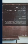 Cover-Bild zum Titel 'Traité De Cristallographie: Suivi D'une Application Des Principes De Cette Science À La Détermination Des Espèces Minérales, Et D'une Nouvelle Mét' von 'René Just Haüy'