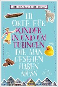 Cover-Bild zum Titel '111 Orte für Kinder in und um Tübingen, die man gesehen haben muss' von 'Christiane Kisling-Schwan'