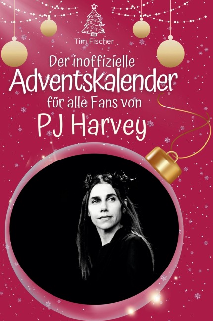 Der inoffizielle Adventskalender für alle Fans von PJ Harvey - Tim Fischer
