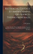Cover-Bild zum Titel 'Recherche, Captage Et Aménagement Des Sources Thermo-Minérales: Origine Des Eaux Thermo-Minérales; Géologie; Propriétés Physiques Et Chimiques. Cours' von 'L. De Launay'