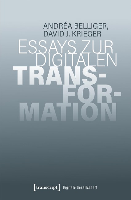 Essays zur digitalen Transformation - Andréa Belliger, David J. Krieger