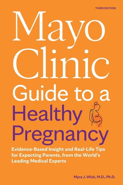 Mayo Clinic Guide to a Healthy Pregnancy, 3rd Edition - Myra J Wick