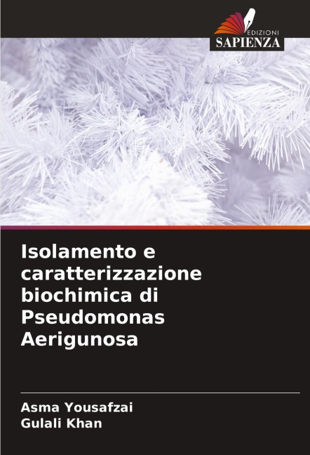 Isolamento e caratterizzazione biochimica di Pseudomonas Aerigunosa - Asma Yousafzai, Gulali Khan