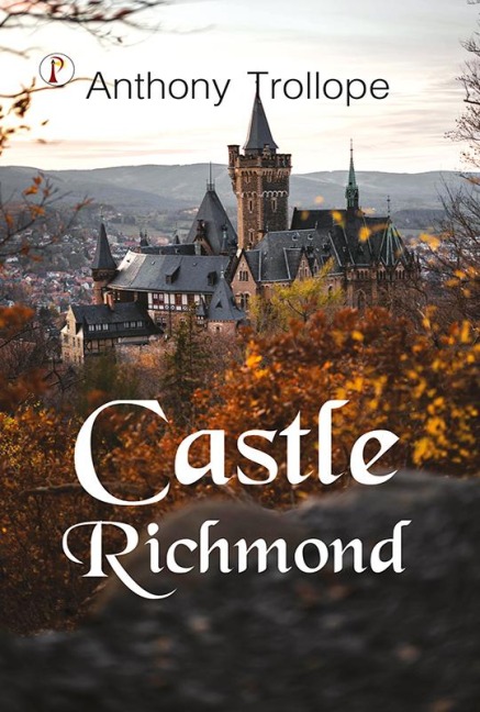 Castle Richmond - Anthony Trollope