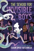 The School for Invisible Boys - Shaun David Hutchinson