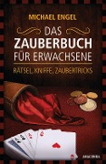 Cover-Bild zum Titel 'Das Zauberbuch für Erwachsene - Rätsel, Kniffe, Zaubertricks' von 'Michael Engel'