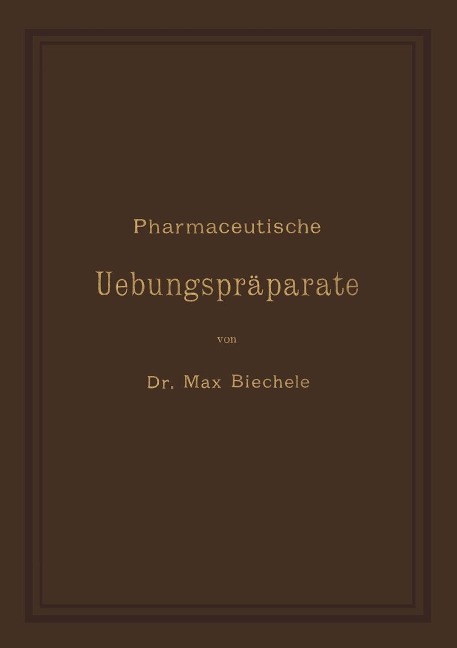 Pharmaceutische Uebungspräparate - Max Biechele