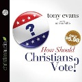 How Should Christians Vote? - Tony Evans