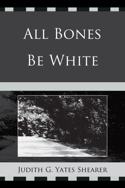All Bones Be White - Judith G. Yates Shearer